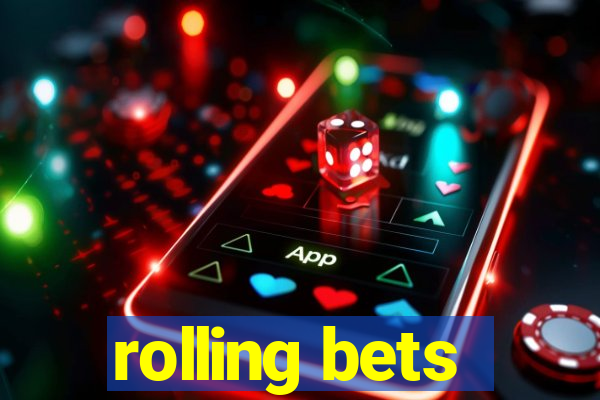 rolling bets