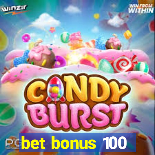 bet bonus 100