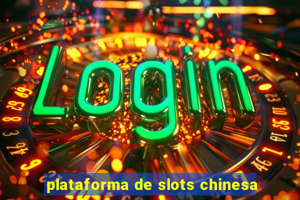 plataforma de slots chinesa