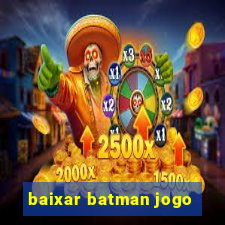 baixar batman jogo