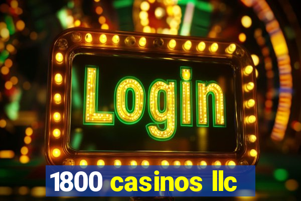 1800 casinos llc