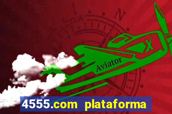 4555.com plataforma de jogos