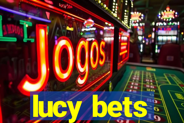 lucy bets