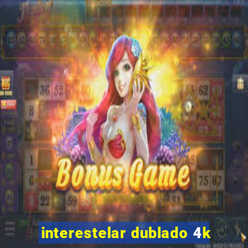 interestelar dublado 4k