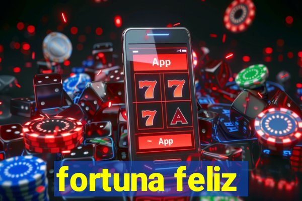 fortuna feliz