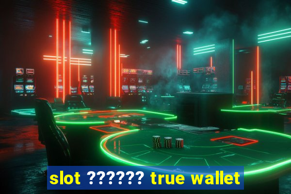 slot ?????? true wallet