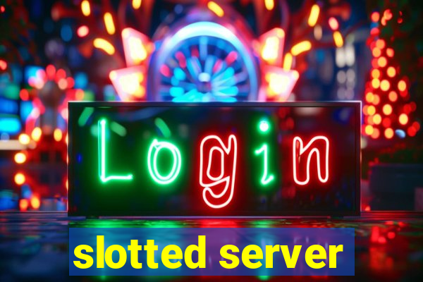 slotted server