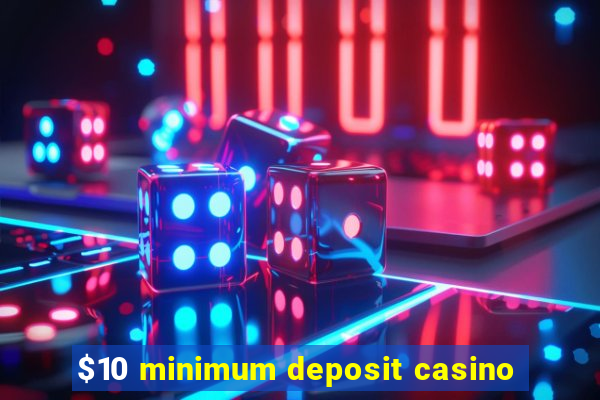 $10 minimum deposit casino