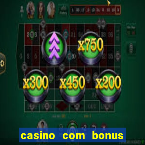 casino com bonus de deposito