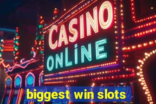 biggest win slots