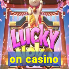 on casino