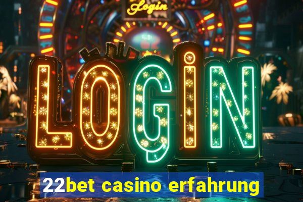 22bet casino erfahrung