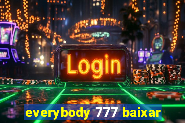 everybody 777 baixar