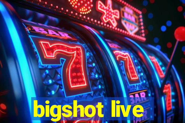 bigshot live