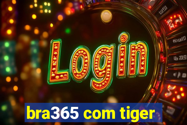 bra365 com tiger