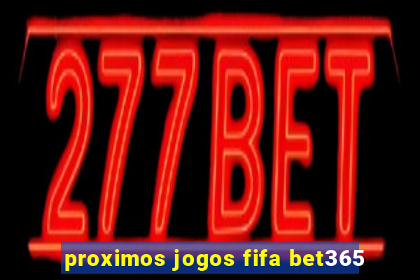 proximos jogos fifa bet365