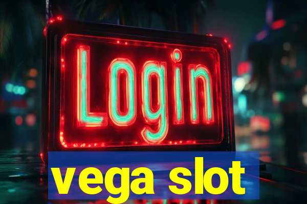 vega slot