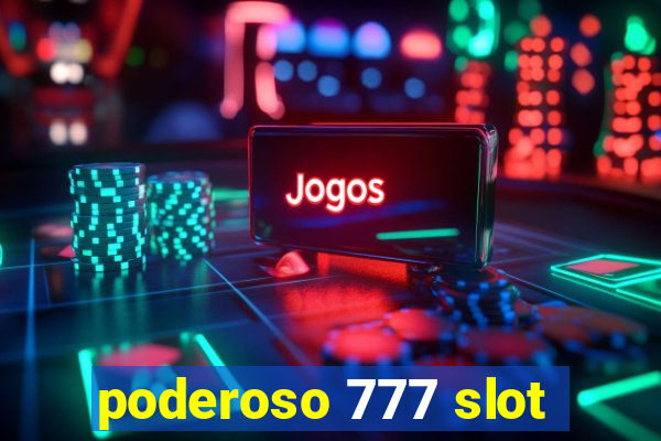 poderoso 777 slot