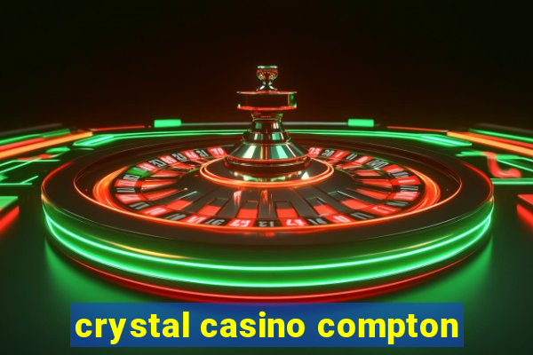 crystal casino compton