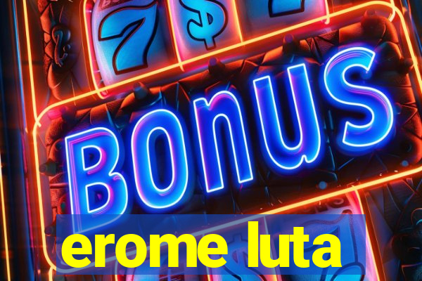 erome luta