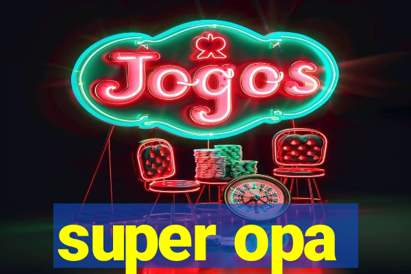 super opa