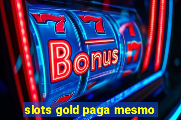 slots gold paga mesmo