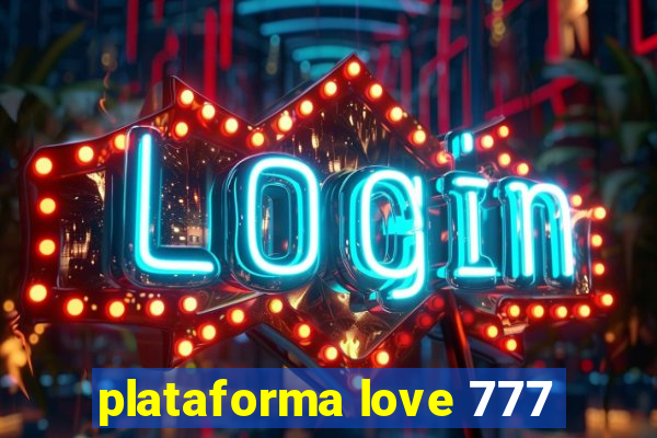 plataforma love 777