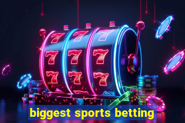 biggest sports betting