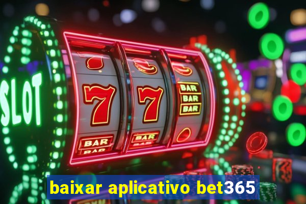 baixar aplicativo bet365