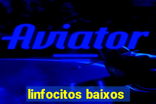 linfocitos baixos