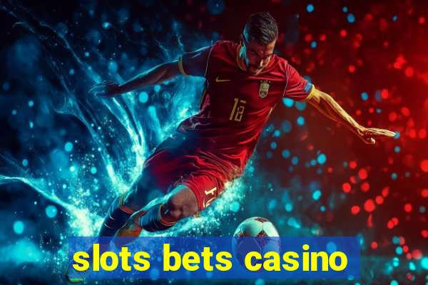 slots bets casino