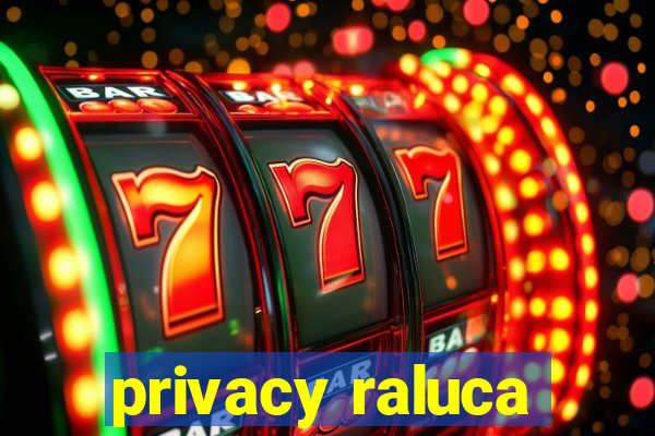 privacy raluca