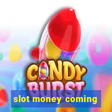 slot money coming