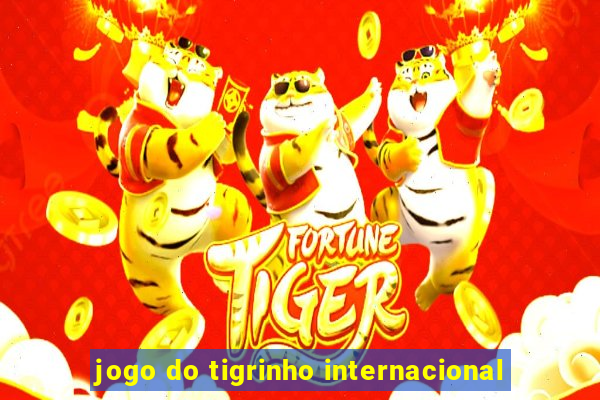 jogo do tigrinho internacional