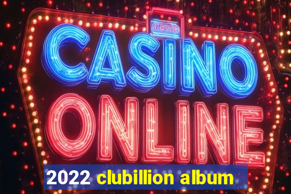 2022 clubillion album