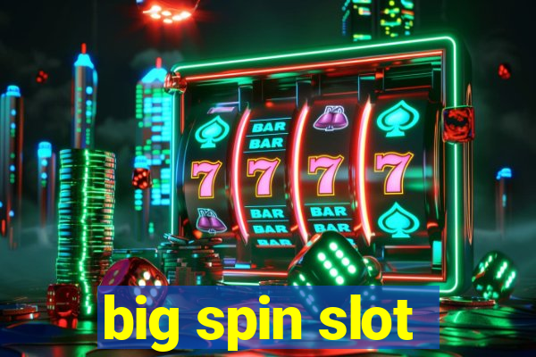 big spin slot