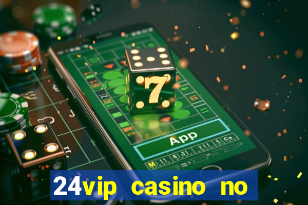 24vip casino no deposit code