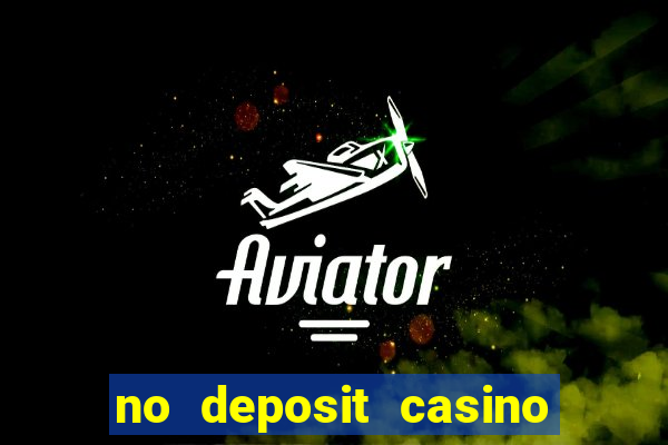 no deposit casino bonuses codes