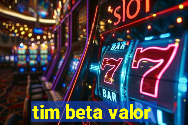 tim beta valor