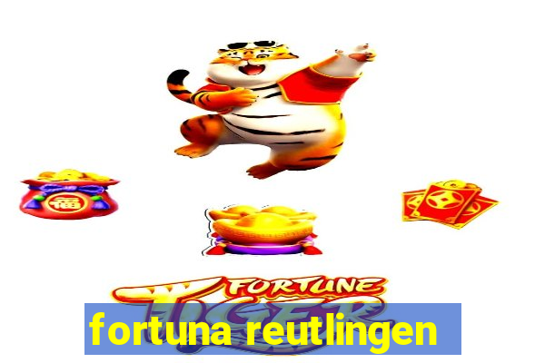 fortuna reutlingen