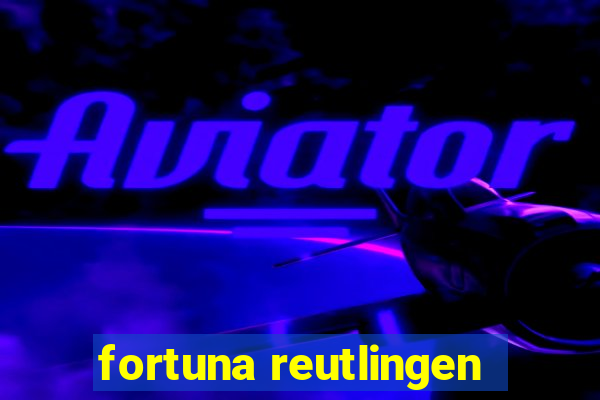 fortuna reutlingen