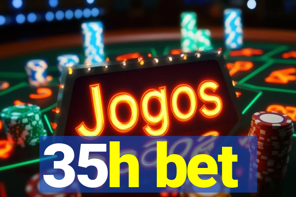 35h bet