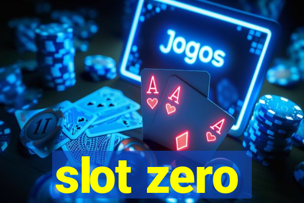 slot zero