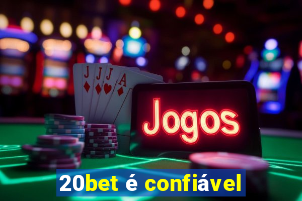 20bet é confiável