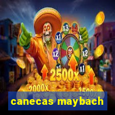 canecas maybach