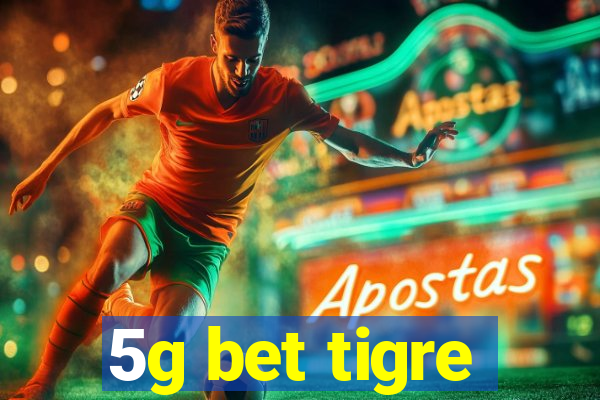 5g bet tigre