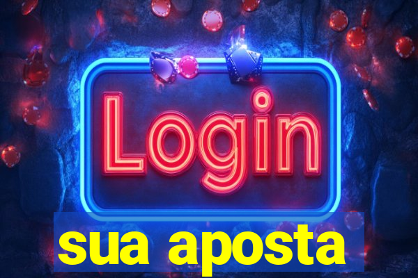 sua aposta