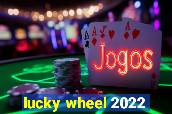 lucky wheel 2022