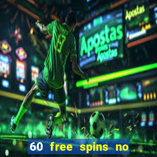 60 free spins no deposit casino