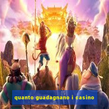 quanto guadagnano i casino